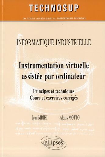 Couverture du livre « Informatique industrielle - instrumentation virtuelle assistee par ordinateur - principes et techniq » de Mbihi/Motto aux éditions Ellipses