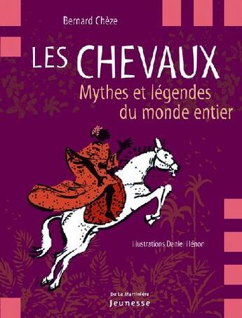 Couverture du livre « Les chevaux ; mythes et légendes du monde entier » de Cheze/Henon aux éditions La Martiniere Jeunesse