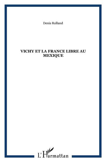 Couverture du livre « Vichy et la france libre au mexique » de Denis Rolland aux éditions L'harmattan