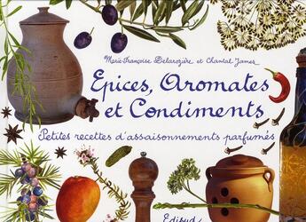 Couverture du livre « Épices, aromates et condiments ; petites recettes d'assaisonnements parfumés » de Marie-Francoise Delaroziere et Chantal James aux éditions Edisud