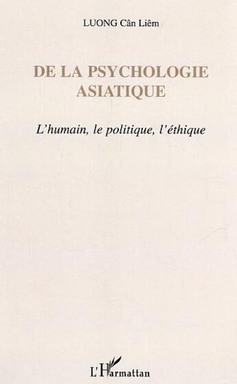 Couverture du livre « De la psychologie asiatique - l'humain, le politique, l'ethique » de Luong Can-Liem aux éditions L'harmattan