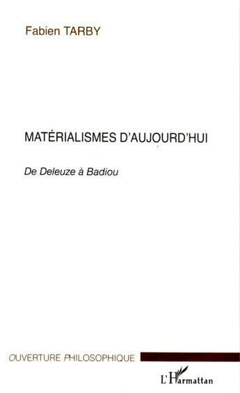 Couverture du livre « Materialismes d'aujourd'hui - de deleuze a badiou » de Fabien Tarby aux éditions L'harmattan