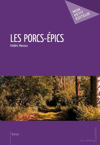 Couverture du livre « Les porcs-épics » de Frederic Marucco aux éditions Publibook