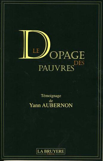 Couverture du livre « Le dopage des pauvres » de Yann Aubernon aux éditions La Bruyere