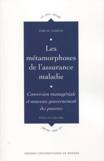 Couverture du livre « Les métamorphoses de l'assurance maladie ; conversion managériale et nouveau gouvernement des pauvres » de Pascal Martin aux éditions Pu De Rennes