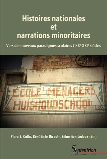 Couverture du livre « Histoires nationales et narrations minoritaires : Vers de nouveaux paradigmes scolaires ? XXe-XXIe siècles » de Sébastien Ledoux et Benedicte Girault et . Collectif et Piero S. Colla aux éditions Pu Du Septentrion