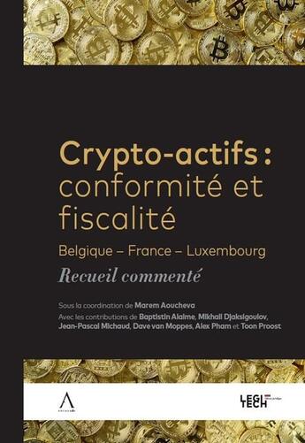 Couverture du livre « Crypto-actifs : Conformité et fiscalité ; Belgique France Luxembourg - recueil commenté » de Marem Aoucheva aux éditions Anthemis