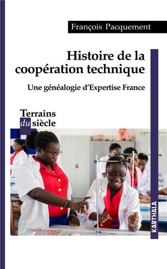 Couverture du livre « Histoire de la coopération technique ; une généalogie d'expertise France » de Francois Pacquement aux éditions Karthala