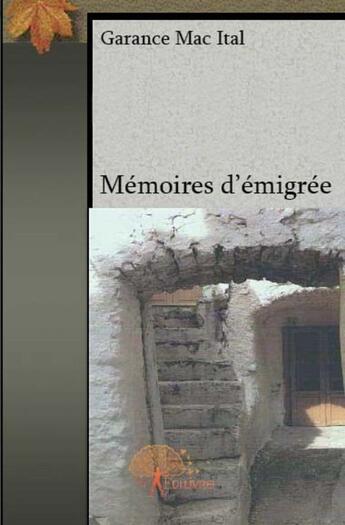 Couverture du livre « Mémoires d'émigrée » de Garance Mac Ital aux éditions Edilivre