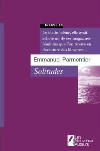 Couverture du livre « Solitudes » de Emmanuel Parmentier aux éditions Les Nouveaux Auteurs