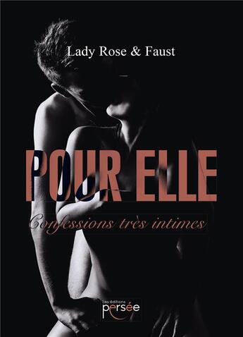 Couverture du livre « Pour elle ; confessions très intimes » de Faust et Lady Rose aux éditions Persee