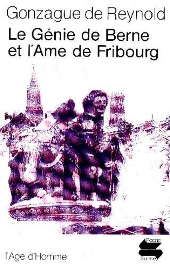 Couverture du livre « Le genie de berne et l'ame de fribourg » de Gonzague De Reynold aux éditions L'age D'homme