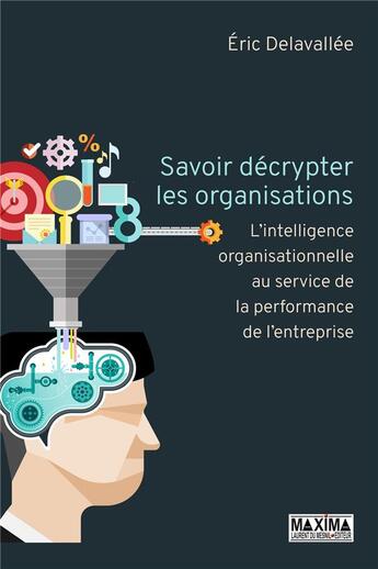 Couverture du livre « L'intelligence organisationnelle au service de la performance de l'entreprise » de Eric Delavallee aux éditions Maxima