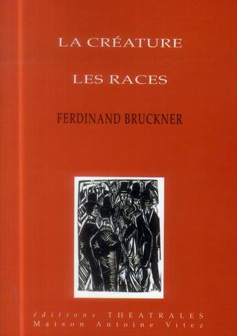 Couverture du livre « La créature ; les races » de Ferdinand Bruckner aux éditions Theatrales