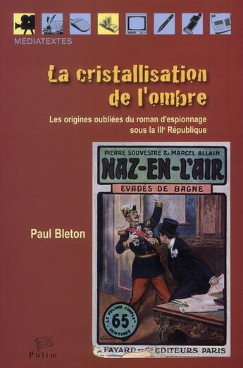 Couverture du livre « La Cristallisation de l'ombre : Les origines oubliées du roman d'espionnage sous la IIIe République » de Paul Bleton aux éditions Pu De Limoges