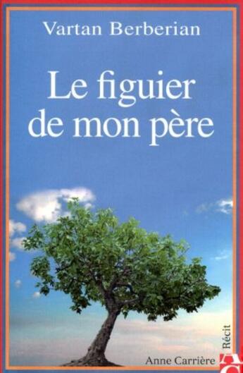 Couverture du livre « Le figuier de mon père » de Vartan Berberian aux éditions Anne Carriere