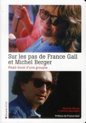 Couverture du livre « Sur les pas de France Gall et Michel Berger » de Murielle Bisson et Patricia Martoglio aux éditions Descartes & Cie