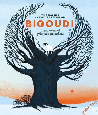 Couverture du livre « Bigoudi, le mouton qui grimpait aux arbres » de Tine Mortier et Charlotte Severeyns aux éditions Elan Vert