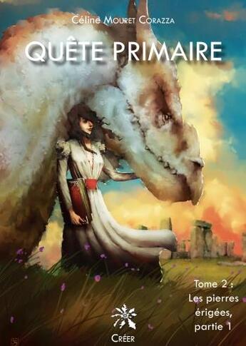 Couverture du livre « Quête primaire t.2 ; les pierres érigées, partie 1 » de Céline Mouret Corazza aux éditions Creer