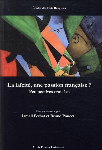 Couverture du livre « La laïcité, une passion française ? perspectives croisées » de Bruno Poucet et Ismail Ferhat et Collectif aux éditions Pu D'artois