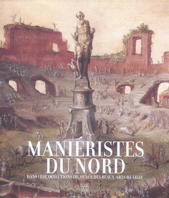 Couverture du livre « Manieristes du nord dans les collections du musee des beaux arts de lille » de  aux éditions Somogy