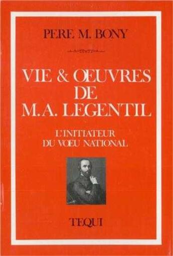 Couverture du livre « Vie et oeuvres de M. A. Legentil - L'initiateur du voeu national » de  aux éditions Tequi