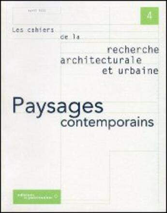 Couverture du livre « LES CAHIERS DE LA RECHERCHE ARCHITECTURALE ET URBAINE n.4 : paysages contemporains » de Les Cahiers De La Recherche Architecturale Et Urbaine aux éditions Editions Du Patrimoine