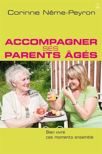 Couverture du livre « Accompagner ses parents ages - bien vivre ces moments ensemble » de Neme-Peyron Corinne aux éditions Farel