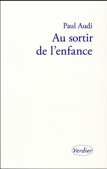 Couverture du livre « Au sortir de l'enfance » de Paul Audi aux éditions Verdier