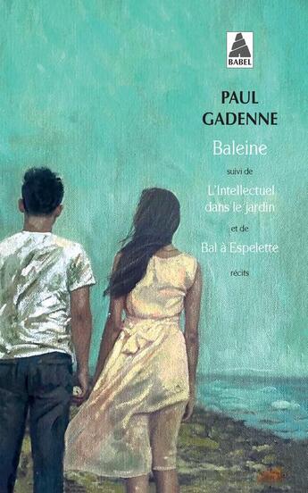 Couverture du livre « Baleine ; l'intellectuel dans le jardin ; bal à Espelette » de Paul Gadenne aux éditions Actes Sud