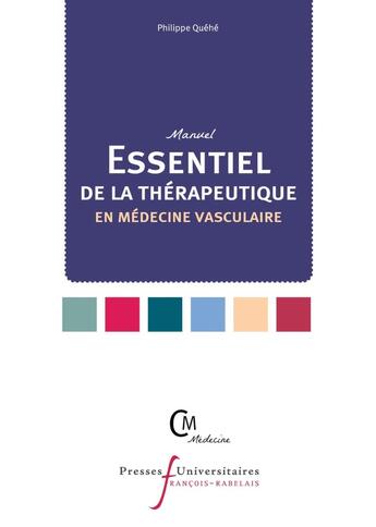 Couverture du livre « Manuel essentiel de la thérapeutique en médecine vasculaire » de Philippe Quehe aux éditions Pu Francois Rabelais