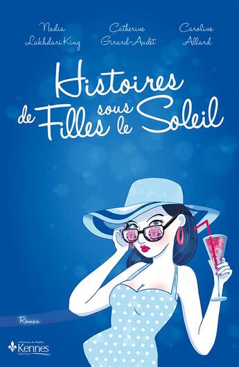 Couverture du livre « Histoires de filles sous le soleil » de Catherine Girard-Audet et Caroline Allard et Nadia Lakhdari King aux éditions Kennes Editions