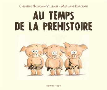 Couverture du livre « Au temps de la préhistoire » de Marianne Barcilon et Christine Naumann-Villemin aux éditions Kaleidoscope