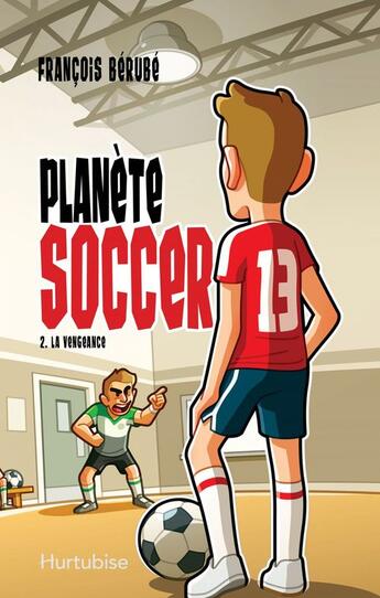 Couverture du livre « Planete soccer v 02 la vengeance » de Francois Berube aux éditions Editions Hurtubise