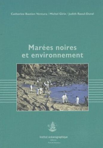 Couverture du livre « Marées noires et environnement » de Michel Girin et Catherine Bastien Ventura et Judith Raoul-Duval aux éditions Institut Oceanographique