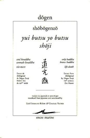 Couverture du livre « Yui butsu yo bustsu ; shoji / seul bouddha connait bouddha; vie-mort » de Dogen et Shobogenzo aux éditions Encre Marine