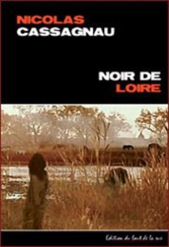 Couverture du livre « Noir de Loire » de Nicola Cassagnau aux éditions Editions Du Bout De La Rue