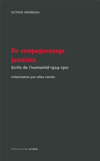 Couverture du livre « Un campagnonnage jaurésien ; écrits de l'Humanité, 1904-1910 » de Octave Mirbeau aux éditions D'ores Et Deja