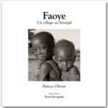 Couverture du livre « Faoye, un village au Sénégal ; version noir et blanc » de Patrice Olivier aux éditions Association Terra Incognita