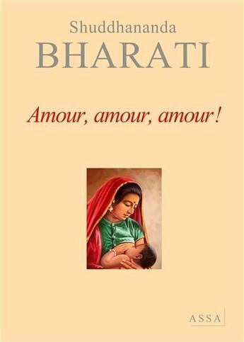 Couverture du livre « Dialogues avec la mère divine t.3 ; amour, amour, amour ! » de Bharati Shuddhananda aux éditions Assa