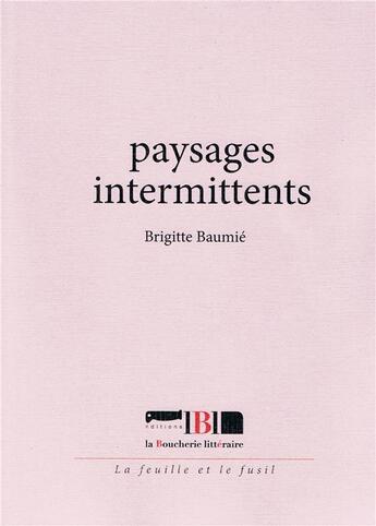 Couverture du livre « Paysages intermittents » de Brigitte Baumie aux éditions La Boucherie Litteraire