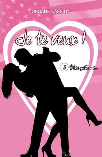 Couverture du livre « Je te veux ! t.5 : rien qu'a moi... » de Jordane Cassidy aux éditions Jordane Cassidy