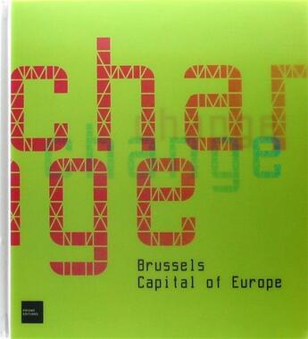 Couverture du livre « Change ; Brussels, capital of Europe » de  aux éditions Prisme Editions