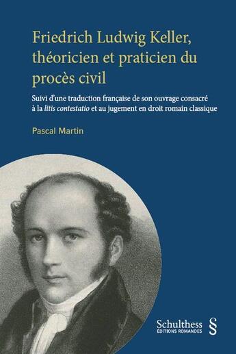 Couverture du livre « Friedrich Ludwig Keller, théoricien et praticien du procès civil » de Pauline Martin aux éditions Schulthess