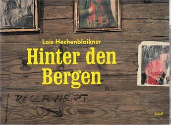 Couverture du livre « Lois hechenblaikner hinter den bergen /allemand » de Hechenblaikner Lois aux éditions Steidl