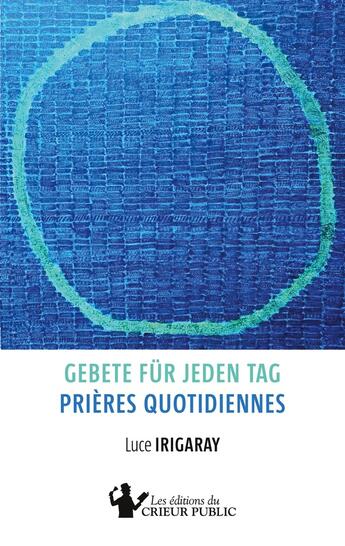 Couverture du livre « Gebete fur jeden tag - prieres quotidiennes - zweisprachige ausgabe - edition bilingue » de Luce Irigaray aux éditions Les Editions Du Crieur Public