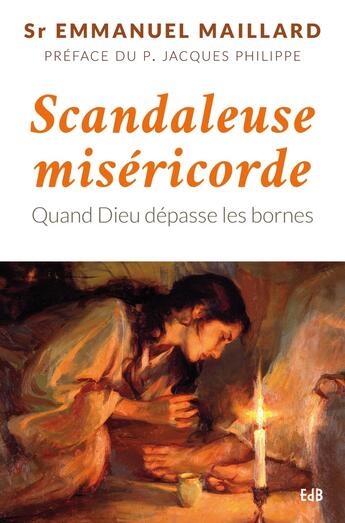 Couverture du livre « Scandaleuse miséricorde ; quand Dieu dépasse les bornes » de Emmanuel Maillard aux éditions Des Beatitudes