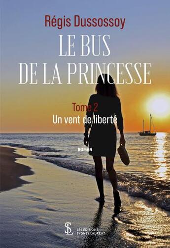 Couverture du livre « Le bus de la princesse tome 2 - un vent de liberte » de Dussossoy Egis aux éditions Sydney Laurent