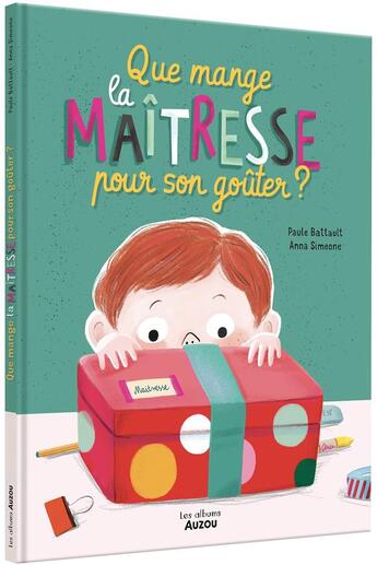 Couverture du livre « Que mange la maîtresse pour son goûter ? » de Paule Battault et Anna Simeone aux éditions Auzou