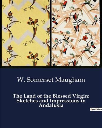 Couverture du livre « The Land of the Blessed Virgin: Sketches and Impressions in Andalusia » de W. Somerset Maugham aux éditions Culturea